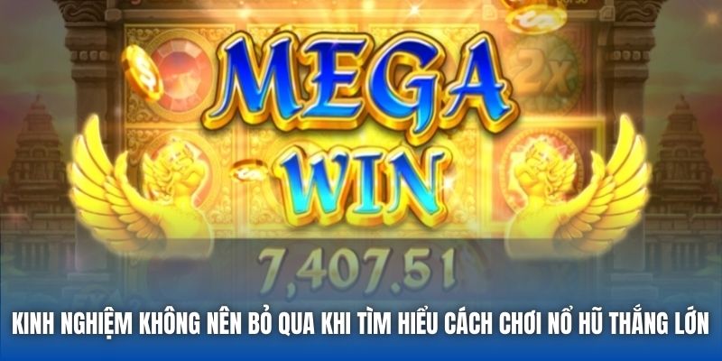 Kinh nghiệm không nên bỏ qua khi tìm hiểu cách chơi Nổ Hũ thắng lớn
